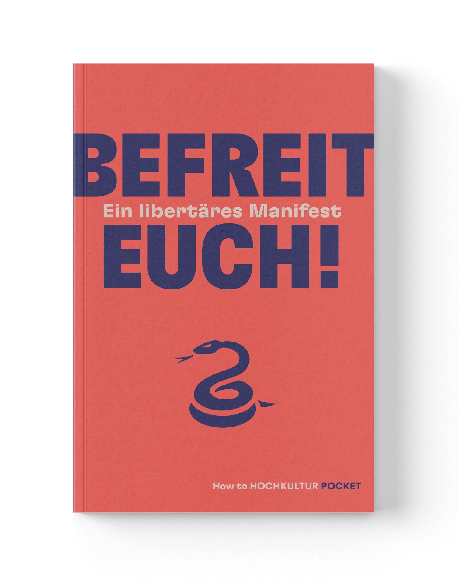 Befreit euch! Ein libertäres Manifest - Ein How to HOCHKULTUR Buch